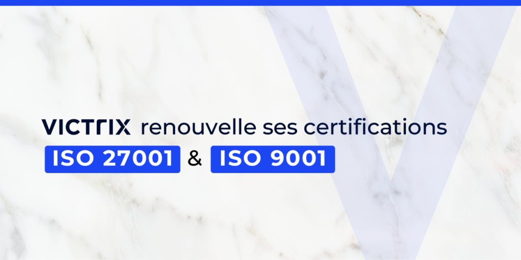 Victrix renouvelle ses certifications ISO 27001 et ISO 9001 : un double sceau d’excellence et de confiance #3